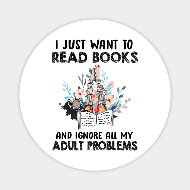 I I Just Want To Read Books And Ignore All My Adult Problem Magnet by cobiepacior